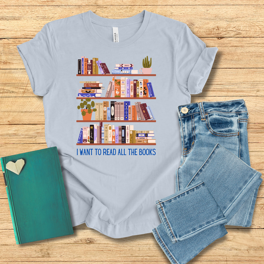 I Want To Read All The Books Tee