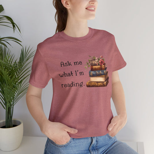 Ask Me What I'm Reading Tee