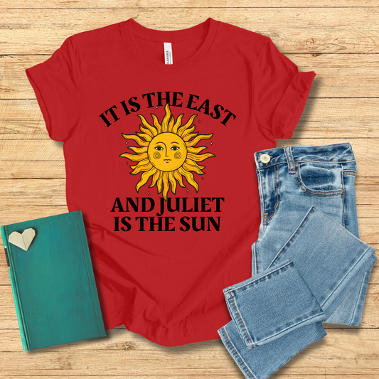 It Is The East And Juliet Is The Sun Tee